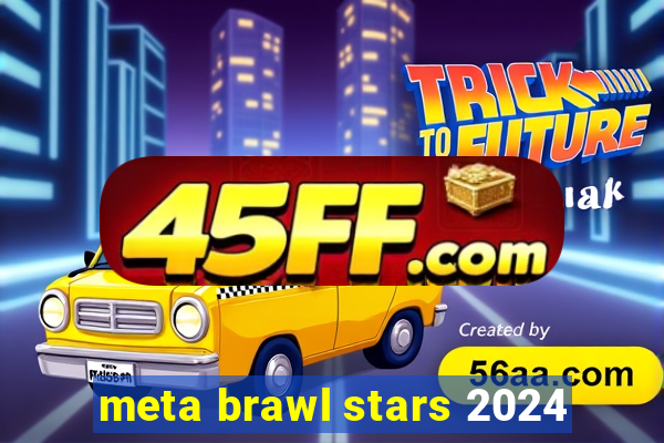 meta brawl stars 2024